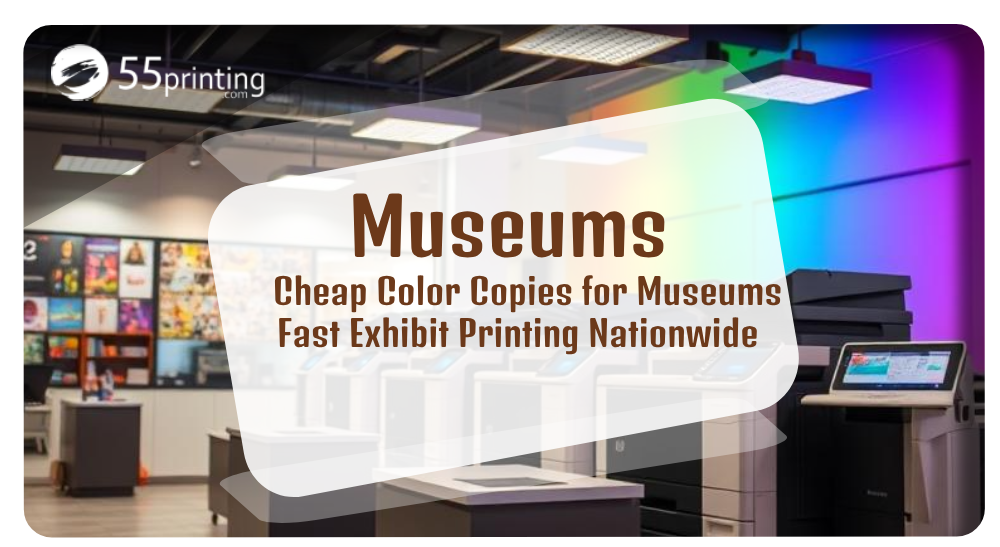 Cheap Color Cheap Color Copies for Museums - Fast Exhibit Printing Nationwide