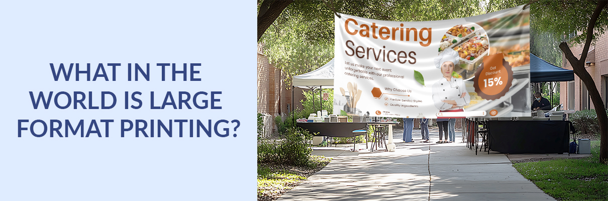 What in the World is Large Format Printing and Why Should You Even Care at Events?